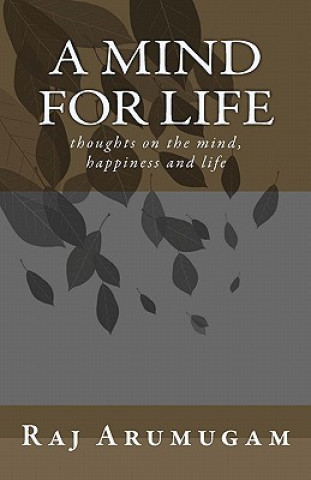 Book A mind for life: thoughts on the mind, happiness and life Raj Arumugam