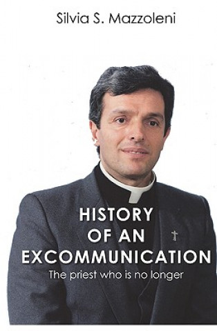 Könyv History of an Excommunication: The priest who is no longer Silvia S Mazzoleni