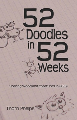 Könyv 52 Doodles in 52 Weeks: Snaring Woodland Creatures in 2009 Thom Phelps