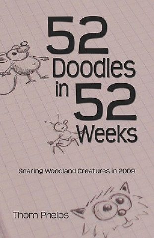 Książka 52 Doodles in 52 Weeks: Snaring Woodland Creatures in 2009 Thom Phelps