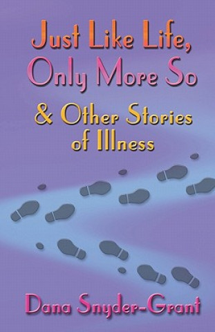 Książka Just Like Life, Only More So and Other Stories of Illness Dana Snyder-Grant