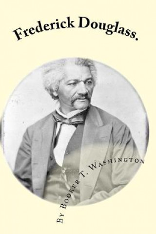 Knjiga Frederick Douglass.: by Booker T. Washington Booker T Washington