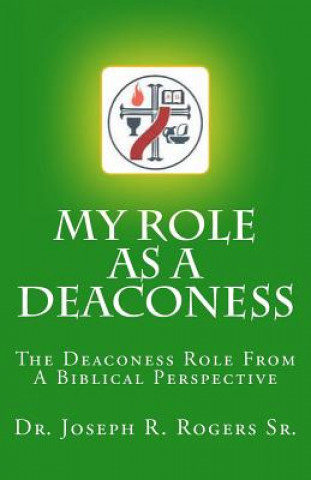 Kniha My Role As A Deaconess: The Deaconess Role For A Biblical Perspective Joseph R Rogers