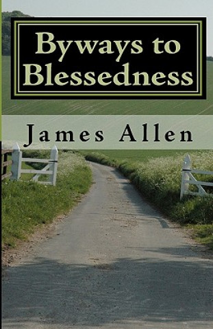 Kniha Byways to Blessedness: Understanding The Simple Laws of Life That Lead To Happiness James Allen