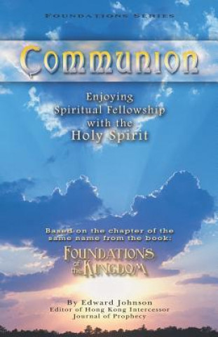 Könyv Communion: Enjoying Spiritual Fellowship with the Holy Spirit Edward Johnson