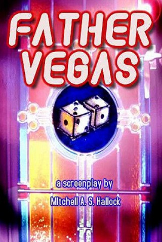 Книга Father Vegas: : a screenplay of mobsters, meatballs and miracles Mitchell A S Hallock