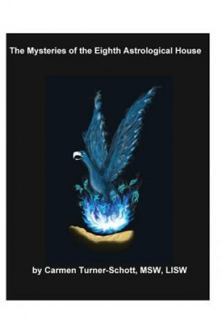 Kniha The Mysteries of the Eighth Astrological House: Phoenix Rising Carmen Turner Schott