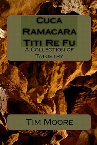 Kniha Cuca Ramacara Titi Re Fu: A Collection of Tatoetry Tim Moore