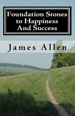 Kniha Foundation stones to happiness and success: From Right Principle to Ultimate Results James Allen