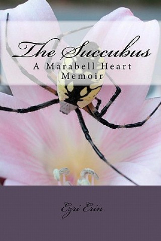 Kniha The Succubus: A Marabell Heart Memoir Ezri Erin