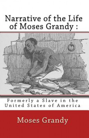 Libro Narrative of the Life of Moses Grandy: : Formerly a Slave in the United States of America Moses Grandy