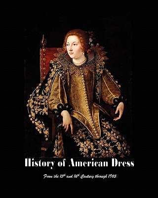 Carte History of American Dress From the 15th and 16th Century through 1965 Frances S Howell
