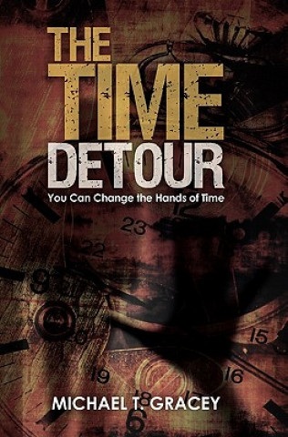 Book The Time Detour: You Can Change the Hands of Time MR Michael T Gracey P E