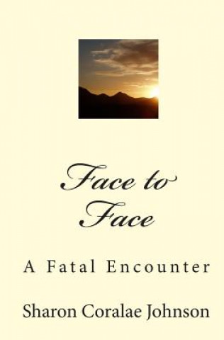 Kniha Face to Face: A Fatal Encounter Sharon Coralae Johnson