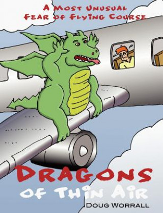 Kniha Dragons of Thin Air: A Most Unusual Fear of Flying Course Doug Worrall