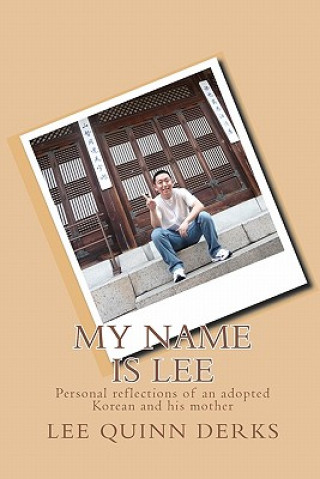 Kniha My Name is Lee: A personal reflection of an adopted Korean and his mother Lee Quinn Derks