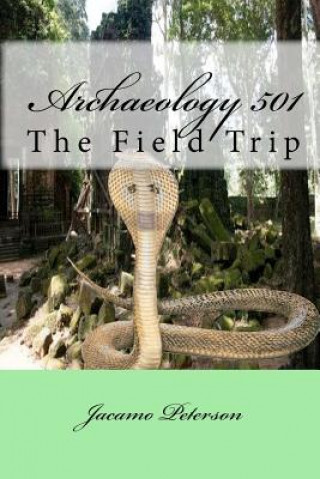 Knjiga Archaeology 501: The Field Trip Jacamo Peterson