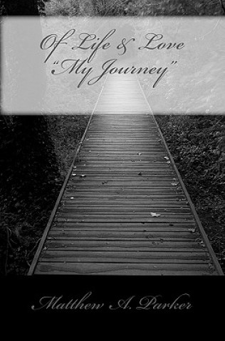 Buch Of Life & Love "My Journey" Matthew A Parker