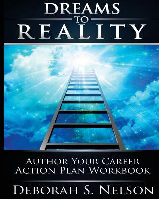 Livre Dreams to Reality: Author Your Career Action Plan: Part 2-Your Dream Planning Workbook Deborah S Nelson