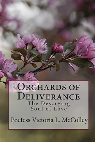 Kniha Orchards of Deliverance: The Descrying Soul of Love Poetess Victoria L McColley