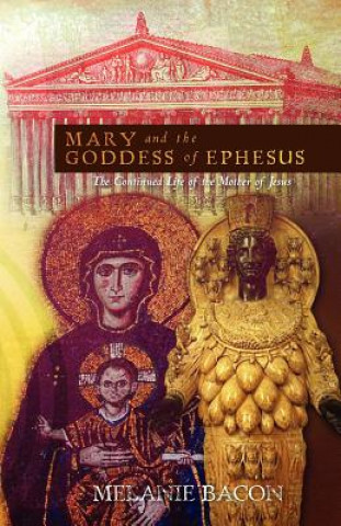 Könyv Mary and the Goddess of Ephesus: The Continued Life of the Mother of Jesus Melanie Bacon