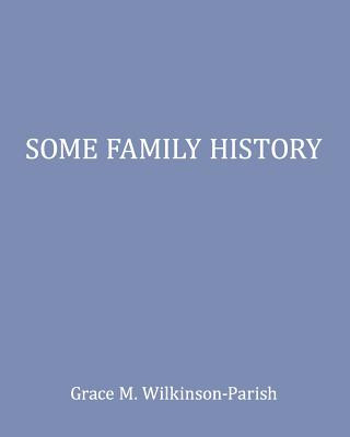 Knjiga Some Family History Grace M Wilkinson-Parish