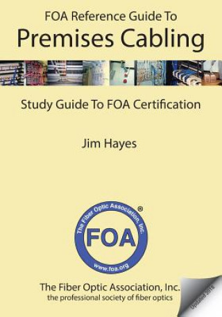 Livre The Foa Reference Guide to Premises Cabling: Study Guide to Foa Certification Jim Hayes