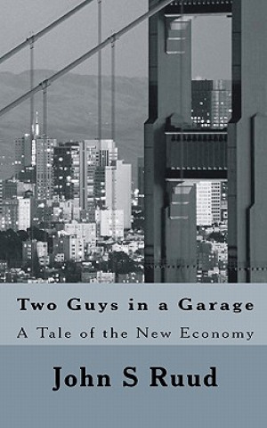 Kniha Two Guys in a Garage: A Tale of the New Economy John S Ruud