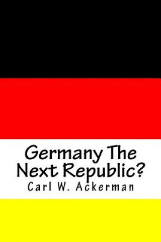 Книга Germany The Next Republic? Carl W Ackerman