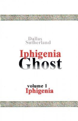 Βιβλίο Iphigenia Ghost: Iphigenia Dallas Sutherland