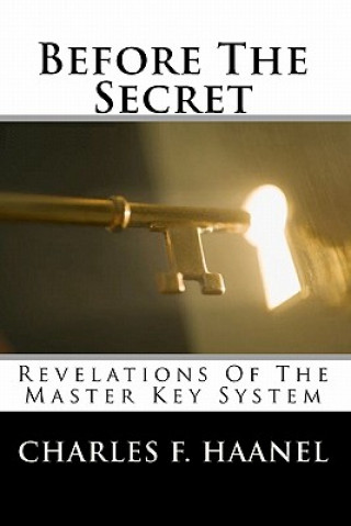 Carte Before The Secret: Revelations Of The Master Key System Charles F. Haanel