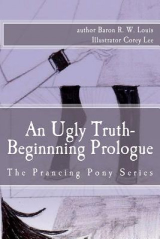 Kniha An Ugly Truth, Beginning Prologue: An Ugly Business of the Prancing Pony Series Baron R W Louis B P S