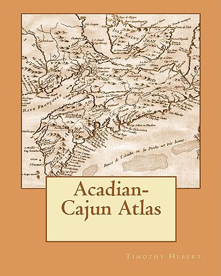 Kniha Acadian-Cajun Atlas Timothy Hebert