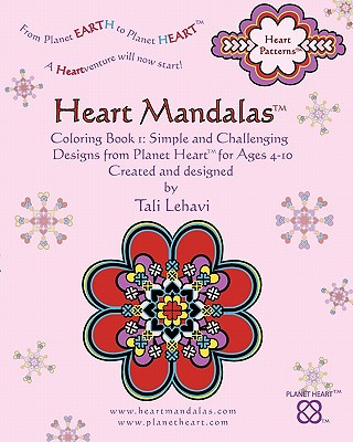 Könyv Heart Mandalas: Coloring Book 1: Simple and Challenging Designs from Planet Heart, for Ages 4-10 Tali Lehavi