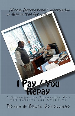 Kniha I Pay You Repay: A Dialogue on Financial Aid for Parents and Students Donna Sotolongo