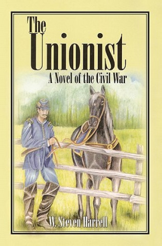 Carte The Unionist: A Novel of the Civil War W Steven Harrell