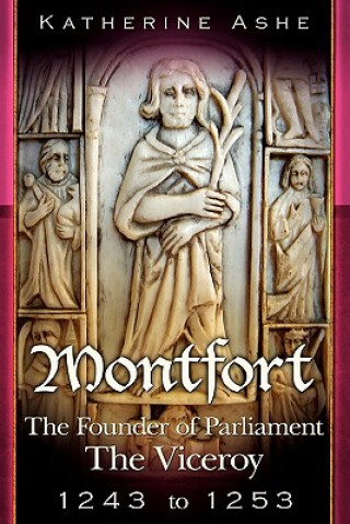 Livre Montfort The Founder of Parliament: The Viceroy 1243-1253 Katherine Ashe