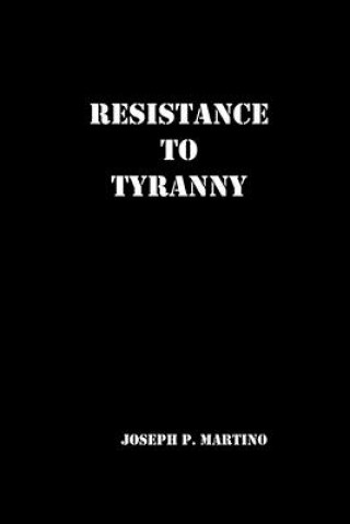 Könyv Resistance to Tyranny: A Primer Joseph P Martino