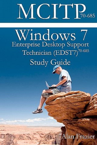 Könyv Windows 7 Enterprise Desktop Support Technician (EDST7) 70-685 Study Guide MR Alan Frazier