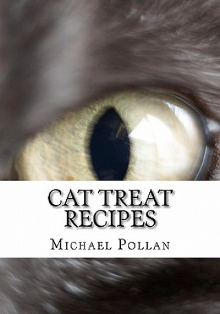 Livre Cat Treat Recipes: Homemade Cat Treats, Natural Cat Treats and How to Make Cat Treats Michael Pollan