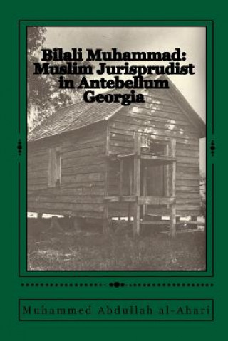 Książka Bilali Muhammad: Muslim Jurisprudist in Antebellum Georgia Muhammed Abdullah Al-Ahari