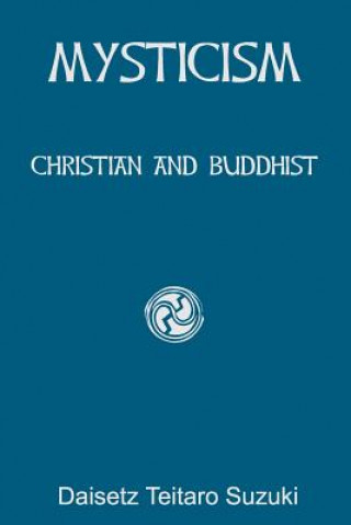 Carte Mysticism: Christian and Buddhist Daisetz Teitaro Suzuki