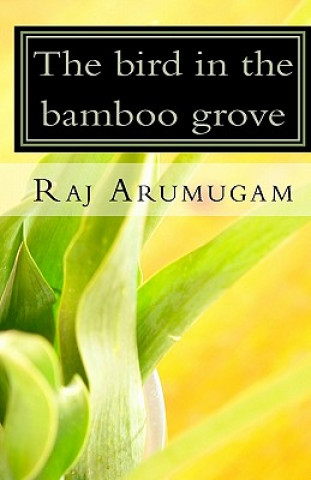 Book The bird in the bamboo grove Raj Arumugam