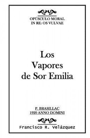 Kniha Los Vapores de Sor Emilia: : Opúsculo Moral: In Re: Os Vulvae Francisco R Velazquez