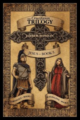 Knjiga The Crucifixion Trilogy James M Handlin