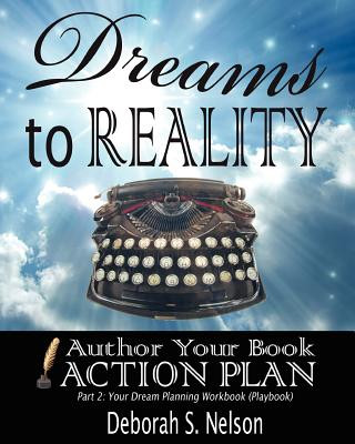 Livre Dreams to Reality: Author Your Book Action Plan: Part 2-Your Dream Planning Workbook Deborah S Nelson