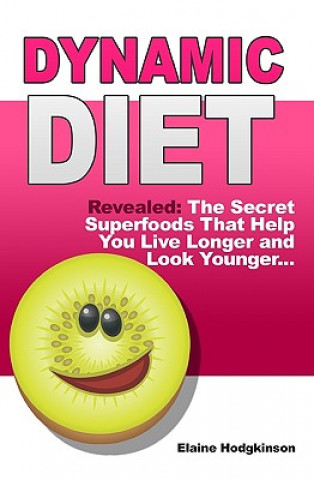 Livre Dynamic Diet: Revealed: The Secret Superfoods That Help You Live Longer and Look Younger... Elaine Hodgkinson