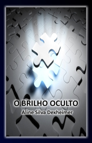 Книга O Brilho Oculto Aline Silva Dexheimer