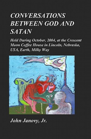 Carte Conversations between God and Satan: Held at the Crescent Moon Coffee House in Lincoln, Nebraska, USA, Earth, Milky Way John Janovy