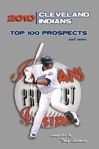 Carte 2010 Cleveland Indians Top 100 Prospects and More Tony Lastoria